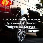 Land Rover Freelander Garage in Macclesfield: Premier Services and Expertise
