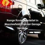Range Rover Specialist in Macclesfield: Premier Garage Services